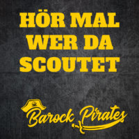 Hör mal wer da Scoutet - der Barock Pirates Podcast